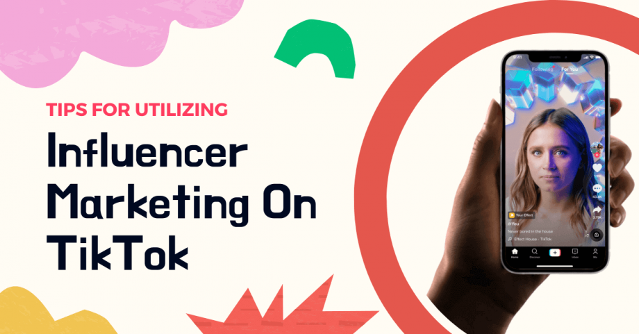 Tips For Utilizing Influencer Marketing On TikTok